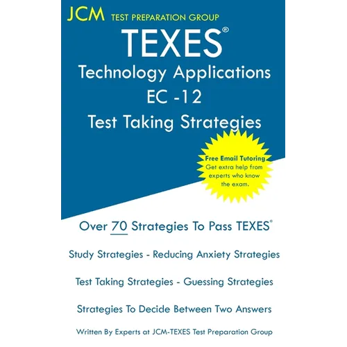 TEXES Technology Applications EC-12 - Test Taking Strategies: TEXES 242 Exam - Free Online Tutoring - New 2020 Edition - The latest strategies to pass