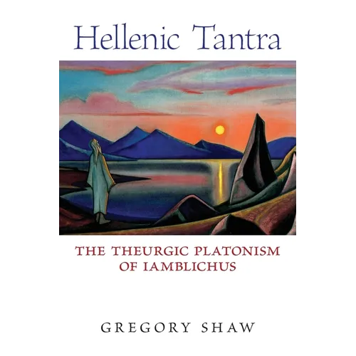 Hellenic Tantra: The Theurgic Platonism of Iamblichus
