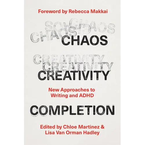 Chaos, Creativity, Completion: New Approaches to Writing and ADHD