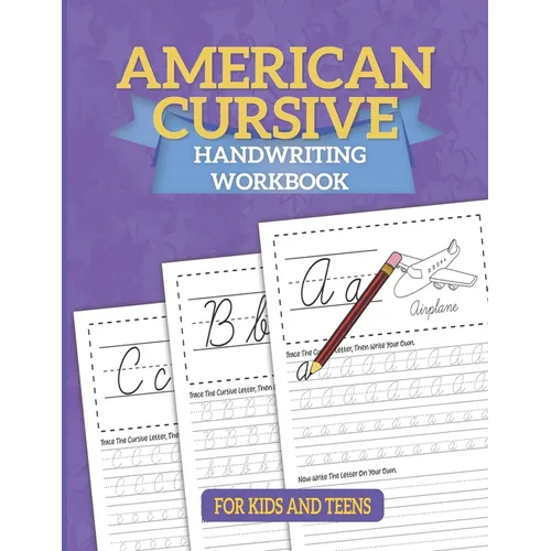 American Cursive Handwriting Workbook: Cursive Writing For Children - A Kids Handwriting Practice Workbook To Master Letters, Words & Sentences