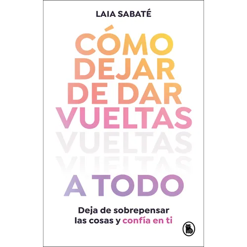Cã3mo Dejar de Dar Vueltas a Todo / How to Stop Overthinking Everything