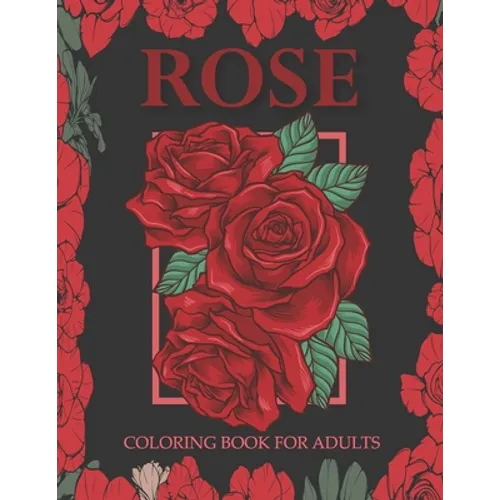 Rose coloring book for adults: An Adult Coloring Book With Stress-relif, Easy and Relaxing Coloring Pages.