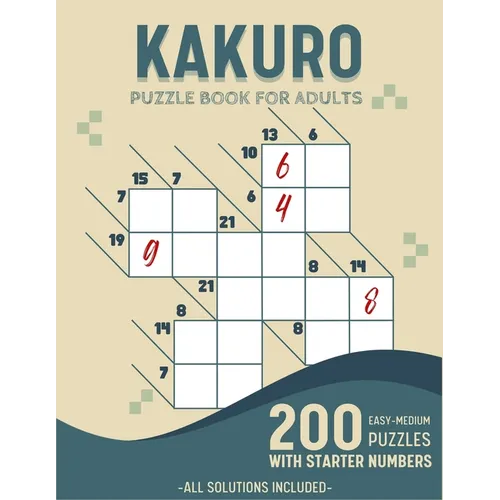 Easy To Medium Kakuro Puzzle Book For Adults: 200 Kakuro Puzzles With Solutions and Starter Numbers