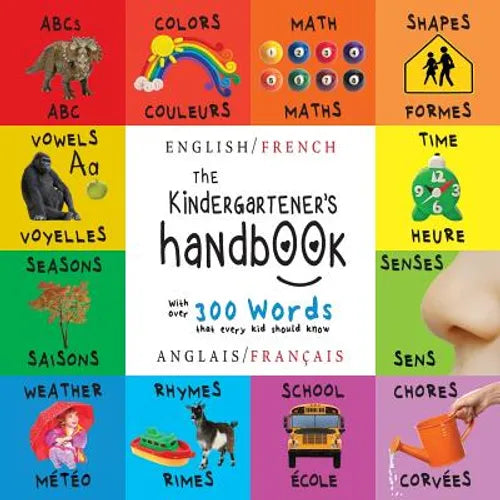 The Kindergartener's Handbook: Bilingual (English / French) (Anglais / Français) ABC's, Vowels, Math, Shapes, Colors, Time, Senses, Rhymes, Science,