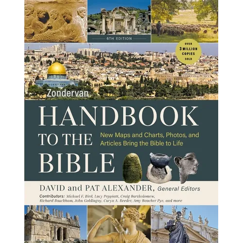 Zondervan Handbook to the Bible, Sixth Edition: New Maps and Charts, Photos, and Articles Bring the Bible to Life
