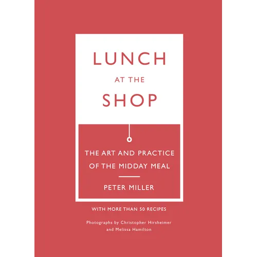 Lunch at the Shop: The Art and Practice of the Midday Meal