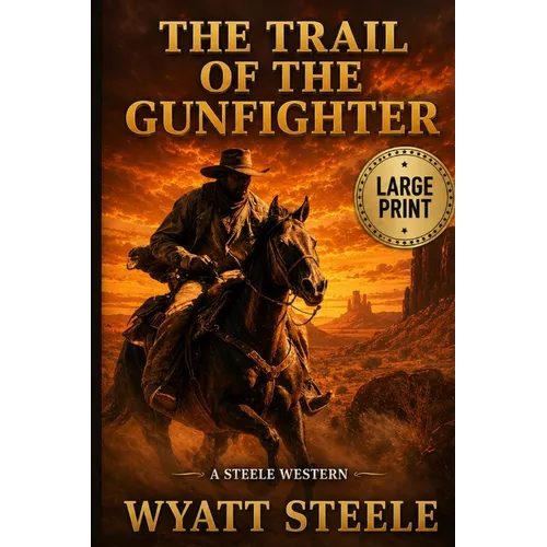 The Trail of the Gunfighter - LARGE PRINT: A Classic Western Novel