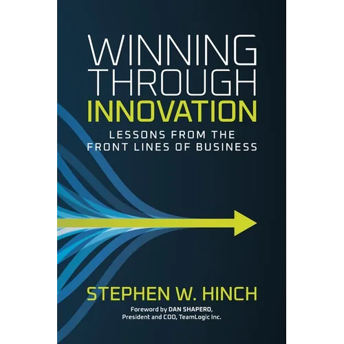 Winning through Innovation: Lessons from the Front Lines of Business
