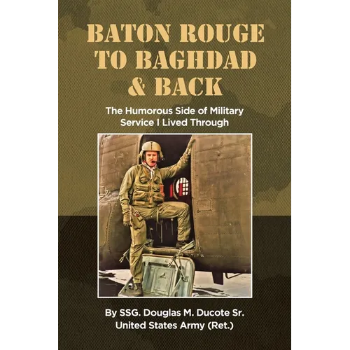 Baton Rouge to Baghdad and Back: The Humorous Side of Military Service I Lived Through