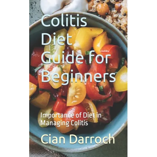 Colitis Diet Guide for Beginners: Importance of Diet in Managing Colitis