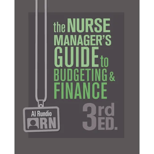 The Nurse Manager's Guide to Budgeting and Finance, 3rd Edition