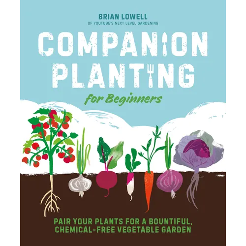 Companion Planting for Beginners: Pair Your Plants for a Bountiful, Chemical-Free Vegetable Garden