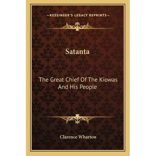 Satanta: The Great Chief Of The Kiowas And His People