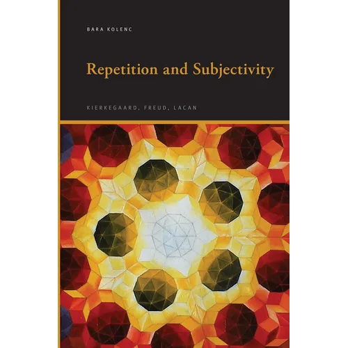 Repetition and Subjectivity: Kierkegaard, Freud, Lacan