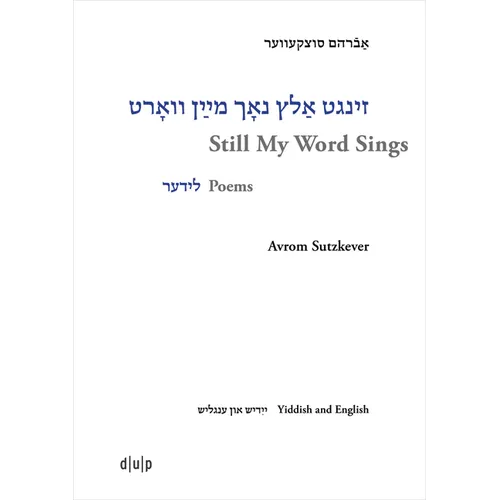 Avrom Sutzkever - Still My Word Sings: Poems. Yiddish and English