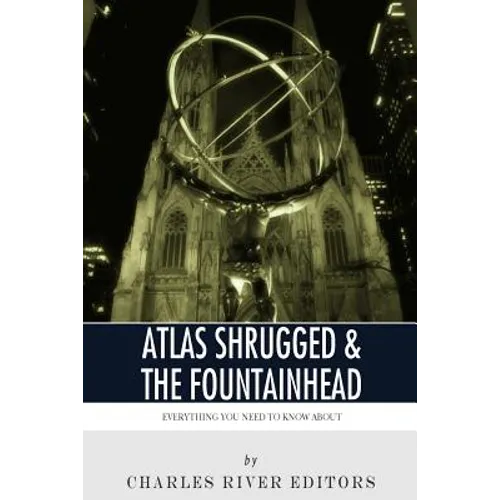 Everything You Need to Know About Atlas Shrugged and The Fountainhead