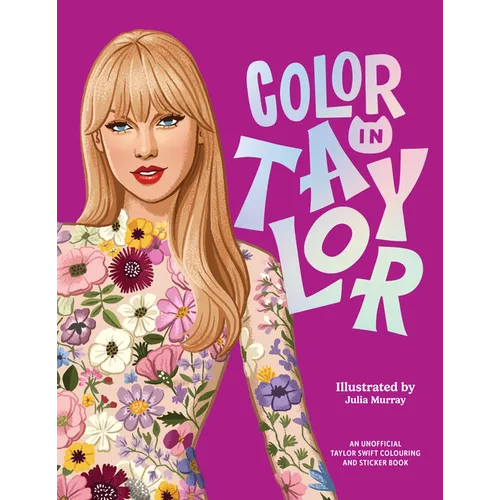 Color in Taylor: A Unofficial Taylor Swift Coloring and Sticker Book