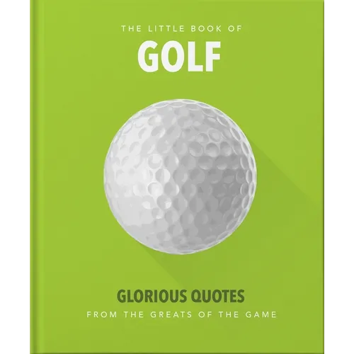 Little Book of Golf: Glorious Quotes from the Greats of the Game
