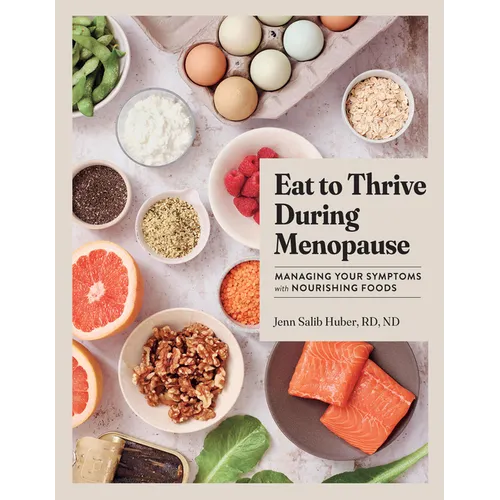 Eat to Thrive During Menopause: Managing Your Symptoms with Nourishing Foods