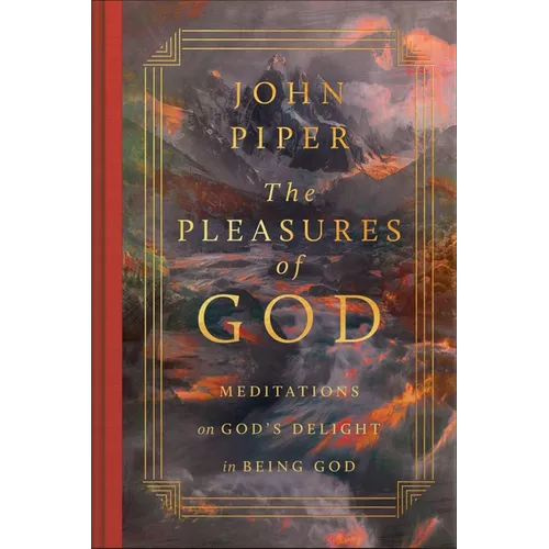The Pleasures of God: Meditations on God's Delight in Being God