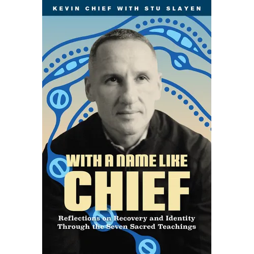 With a Name Like Chief: Reflections on Recovery and Identity Through the Seven Sacred Teachings