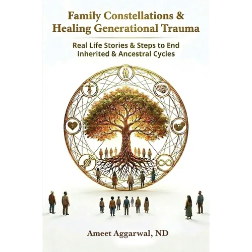 Family Constellations & Healing Generational Trauma: Real Life Stories & Steps to End Inherited & Ancestral Cycles