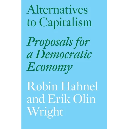 Alternatives to Capitalism: Proposals for a Democratic Economy