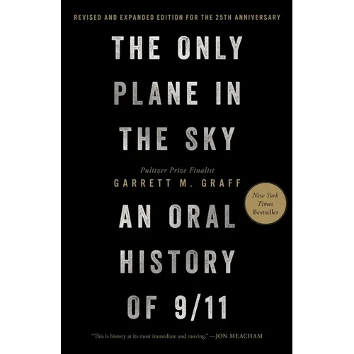 The Only Plane in the Sky (Revised and Expanded Edition for the 25th Anniversary): An Oral History of 9/11