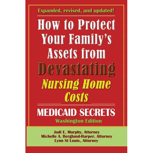 How To Protect Your Family's Assets From Devastating Nursing Home Costs: Medicaid Secrets 2025 (Washington Edition)