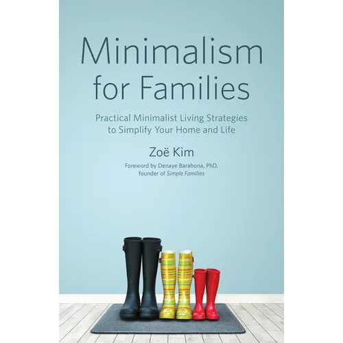Minimalism for Families: Practical Minimalist Living Strategies to Simplify Your Home and Life