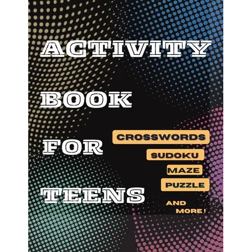 Activity Book For Teens, Crosswords, Sudoku, Maze, Puzzle and More!: Designed to Keep your Brain Young