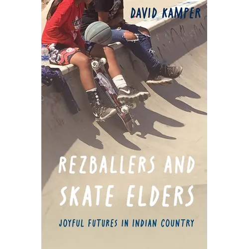 Rezballers and Skate Elders: Joyful Futures in Indian Country