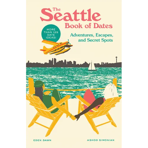 The Seattle Book of Dates: Adventures, Escapes, and Secret Spots