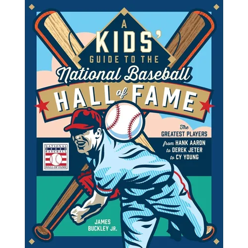 A Kids' Guide to the National Baseball Hall of Fame: The Greatest Players from Hank Aaron to Derek Jeter to Cy Young