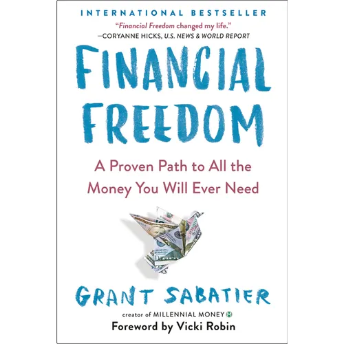 Financial Freedom: A Proven Path to All the Money You Will Ever Need