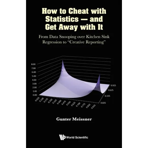 How to Cheat with Statistics - And Get Away with It