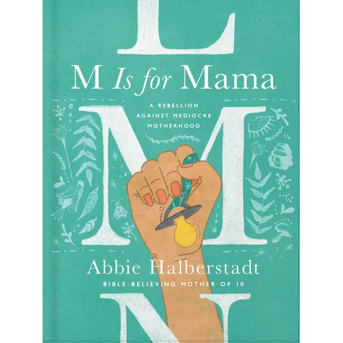 M Is for Mama: A Rebellion Against Mediocre Motherhood