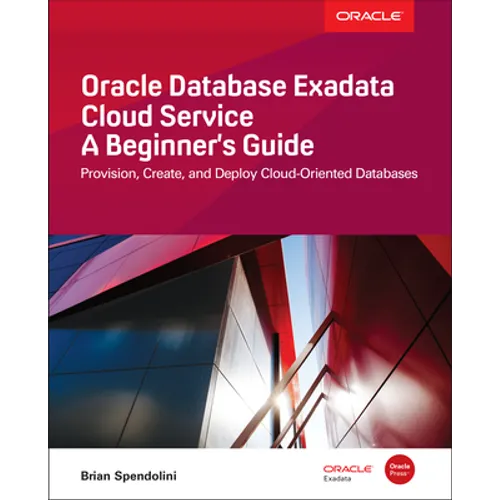 Oracle Database Exadata Cloud Service: A Beginner's Guide