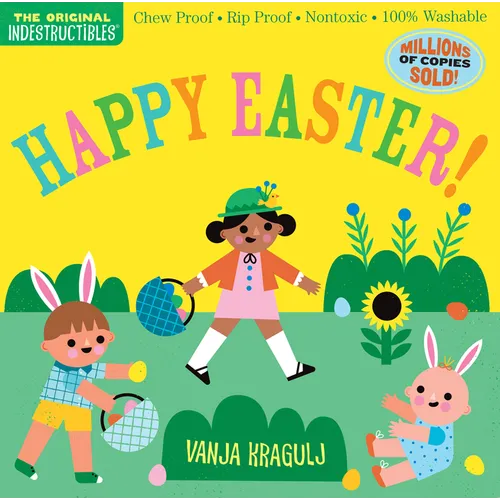 Indestructibles (the Original): Happy Easter!: Chew Proof - Rip Proof - Nontoxic - 100% Washable (Book for Babies, Newborn Books, Safe to Chew)