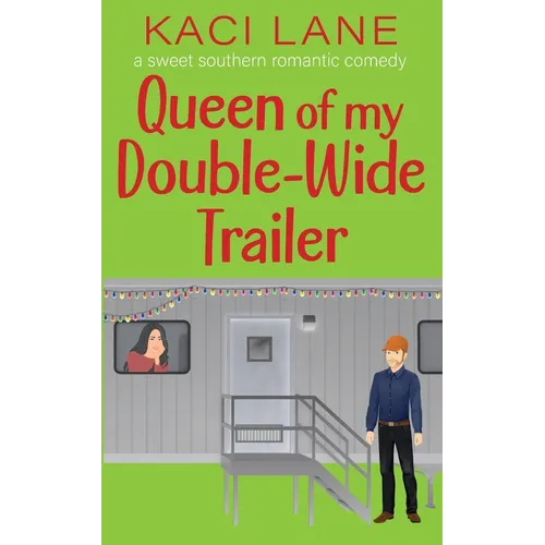 Queen of my Double-Wide Trailer: A Sweet Southern Romantic Comedy