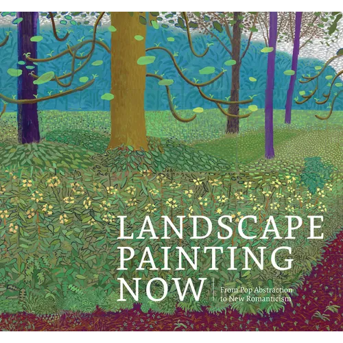 Landscape Painting Now: From Pop Abstraction to New Romanticism