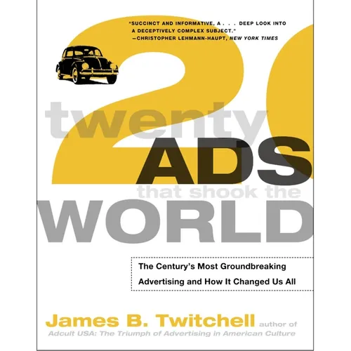 Twenty Ads That Shook the World: The Century's Most Groundbreaking Advertising and How It Changed Us All