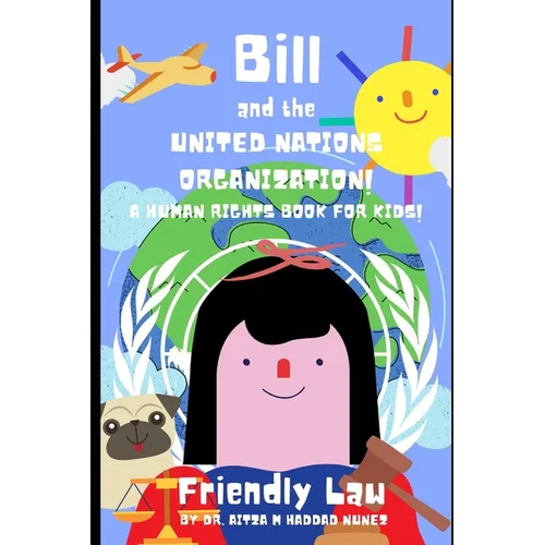 Bill and the United Nations Organization!: A Human Rights Book for Kids!