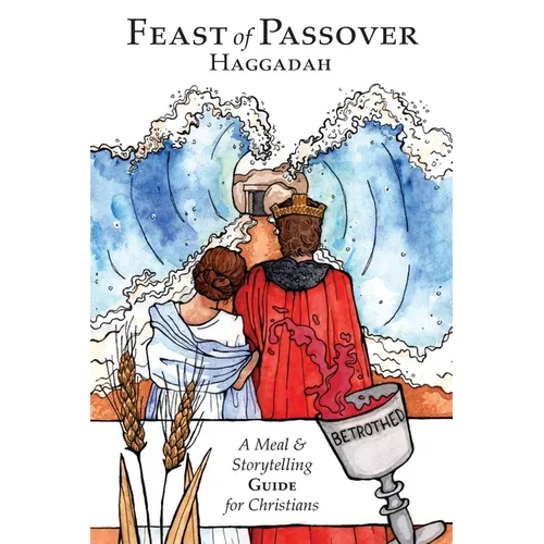 Feast of Passover Haggadah: A Meal & Storytelling Guide for Christians