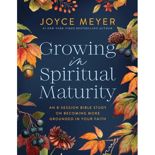 Growing in Spiritual Maturity: An 8-Session Bible Study on Becoming More Grounded in Your Faith