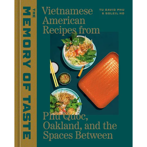The Memory of Taste: Vietnamese American Recipes from Phú Quoc, Oakland, and the Spaces Between [A Cookbook]