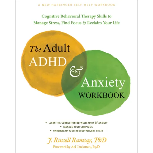 The Adult ADHD and Anxiety Workbook: Cognitive Behavioral Therapy Skills to Manage Stress, Find Focus, and Reclaim Your Life