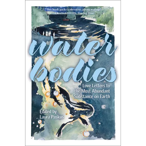 Water Bodies: Love Letters to the Most Abundant Substance on Earth