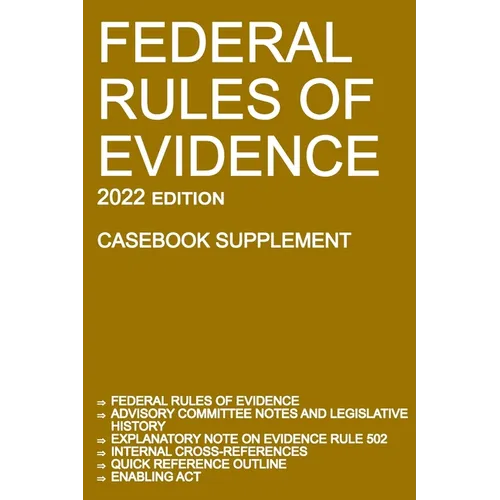 Federal Rules of Evidence; 2022 Edition (Casebook Supplement): With Advisory Committee notes, Rule 502 explanatory note, internal cross-references, qu
