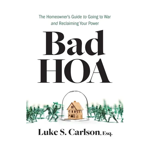 Bad HOA: The Homeowner's Guide to Going to War and Reclaiming Your Power